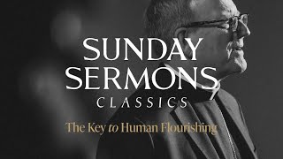 Classic Sunday Sermon The Key to Human Flourishing [upl. by Irianat]