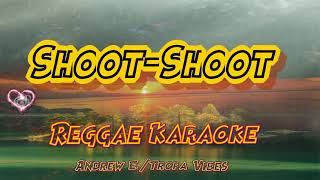 Shoot Shoot  Andrew E  Tropa Vibes Reggae karaoke version [upl. by Stutman]