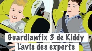 L’avis des Experts  le siège auto GUARDIANFIX 3 de KIDDY [upl. by Abihsat969]