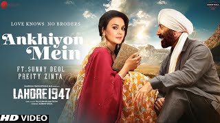 Lahore 1947 Song  Ankhiyon Mein  Sunny Deol Priti Zinta  Update  Lahore 1947 Movie Song [upl. by Socram]