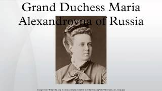 Grand Duchess Maria Alexandrovna of Russia [upl. by Faludi]