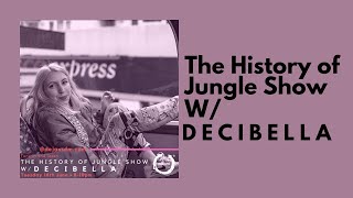 The History of Jungle Show w Decibella [upl. by Lottie776]