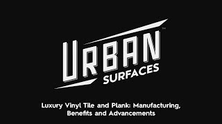 Luxury Vinyl Tile and Plank Manufacturing Benefits and Advancements [upl. by Ahsienar]