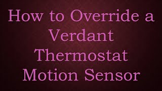 How to Override a Verdant Thermostat Motion Sensor [upl. by Teragram65]