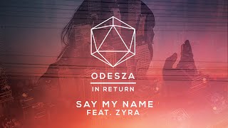 ODESZA  Say My Name feat Zyra  Lyric Video [upl. by Ahsiea]