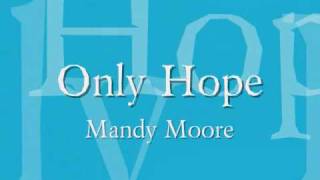 Mandy Moore  Only Hope Lyrics [upl. by Sucerdor]