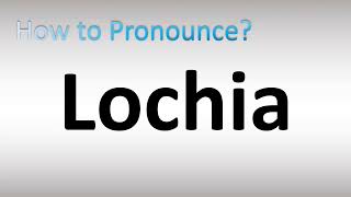 How to Pronounce Lochia [upl. by Edlitam434]