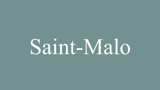 How to Pronounce SaintMalo Correctly in French [upl. by Lraed264]