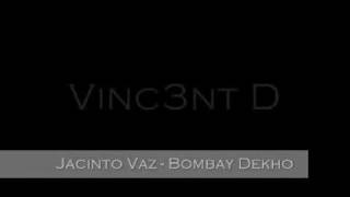 VINC3NT D Jacinto Vaz  Bombay Dekho [upl. by Burris219]