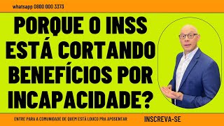 PORQUE O INSS ESTÁ CORTANDO BENEFÍCIOS POR INCAPACIDADE [upl. by Ibed646]