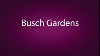 How to pronounce Busch Gardens [upl. by Anet]