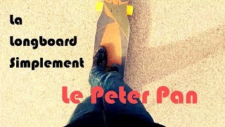 La Longboard Simplement  Le Peter Pan [upl. by Sirej]