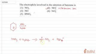 The electrophile involved in the nitration of benzene is [upl. by Savage]