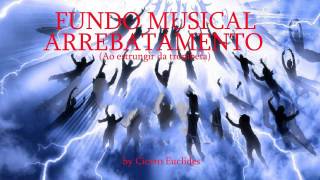 Fundo Musical ARREBATAMENTO  FORTE  Cicero Euclides [upl. by Denn]