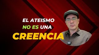 El Ateísmo no es una creencia [upl. by Benni]