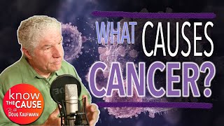 What Causes Cancer  Doug Kaufmann On Know The Cause [upl. by Cinemod976]