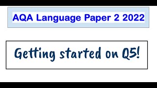 Getting Started on Language Paper 2 Q5 AQA GCSE 2022 [upl. by Lotti866]