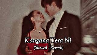 kangana tera ni  slowed  reverb   abeerarora abeer kanganaterani slowed remix lofi [upl. by Alisa]