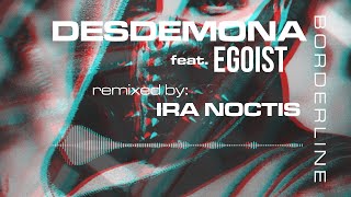 DESDEMONA  Borderline feat EGOIST IRA NOCTIS Remix [upl. by Anayk]