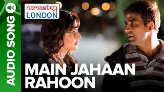 MAIN JAHAAN RAHOON  Full Audio Song  Namastey London  Rahat Fateh Ali Khan [upl. by Engle]