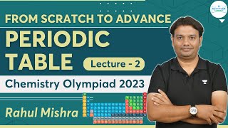 Periodic Table  Lecture  2  Chemistry Olympiad 2023  From Scratch To Advance  Rahul Mishra [upl. by Saxon386]