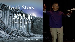 Faith Story  Joshua  Conquering Faith Part 3 [upl. by Yehus]