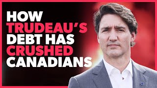 How Trudeaus Debt Has CRUSHED Canadians [upl. by Mitch738]