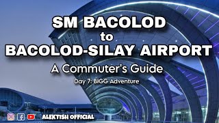 How to Travel from SM BACOLOD to SILAY AIRPORT A Commuters Guide Day 7 BIGG Adventure  alektish [upl. by Nnaitsirhc901]