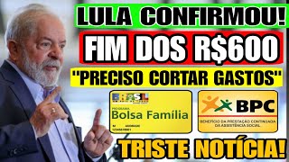 BOMBA LULA CONFIRMA O FIM DOS R600 no BOLSA FAMÍLIA MILHÕES SERÃO CORTADOS quotPRECISO CORTAR GASTO [upl. by Ashley127]