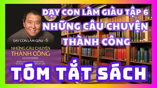 Tóm Tắt Sách Dạy Con Làm Giàu Tập 6  Những câu chuyện thành công  Sách nói miễn phí [upl. by Ninahs]