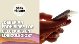 ¿Deberían prohibirse los celulares en los colegios  Sana Mente [upl. by Amsed]