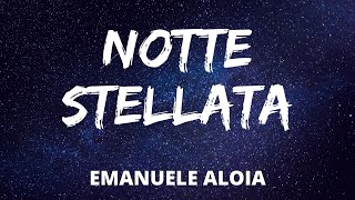 Emanuele Aloia  NOTTE STELLATA TestoLyrics [upl. by Chita]