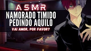 「ASMR」Namorado Tímido pedindo aquilo Vai amor por favor [upl. by Valma]