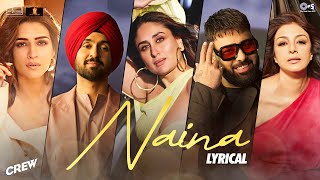 Naina  Lyrical  Crew  Diljit Dosanjh Badshah  Tabu Kareena Kapoor K Kriti Sanon  Raj Ranjodh [upl. by Aundrea]