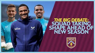 🗣️ THE BIG DEBATE  Burnley squad starting to take shape ahead of new season [upl. by Pudens]