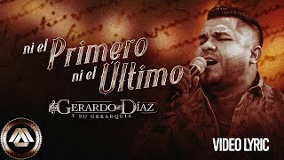 Gerardo Diaz y Su Gerarquia  Ni El Primero Ni El Último Video Lyric [upl. by Emirej]