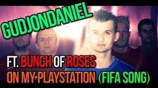 quotOn My Playstationquot FIFA SONG  GudjonDaniel FT Bunch of Roses [upl. by Garmaise210]