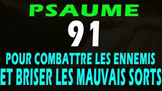 PSAUME 91 POUR BRISER LES SORTS LES MALEDICTIONS LENNEMIS ET NOUS PROTEGER DU MAL 14 août 2024 [upl. by Bernt]