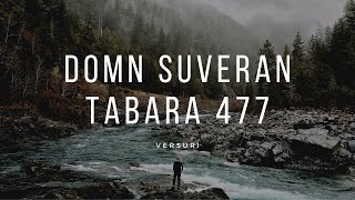 Domn Suveran  Tabara 477  Versuri [upl. by Xirtaeb]