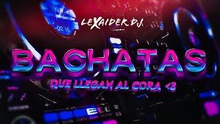 MIX BACHATAS QUE LLEGAN AL CORA  LEXAIDER DJ  HIGH SOUND QUALITY 2023 [upl. by Ahsieym948]