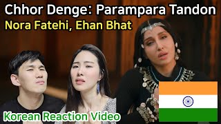 Korean Reaction l Chhor Denge l Nora Fatehi Ehan Bhat [upl. by Imerej]