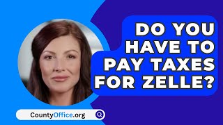 Do You Have to Pay Taxes for Zelle  CountyOfficeorg [upl. by Malita]