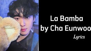 LA BAMBA  Cha Eunwoo lyrics [upl. by Adnawuj]