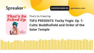 TSFU PRESENTS Yucky Yogis Ep 1 Cults Buddhafield and Order of the Solar Temple [upl. by Mungam564]