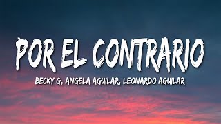 Becky G Angela Aguilar Leonardo Aguilar  POR EL CONTRARIO LetraLyrics [upl. by Euqina]