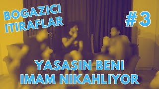 Boğaziçi İtiraflar  Yaşasın Beni İmam Nikahlıyor [upl. by Yahsat481]