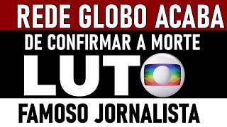 MORREU HÃ POUCO AOS 60 ANOS QUERIDO JORNALISTA GLOBO ACABA CONFIRMANDO DEIXA UM LINDO LEGADO [upl. by Nyliram]