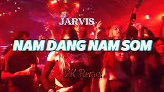 NAM DANG NAM SOM DK Remix [upl. by Aihsein]