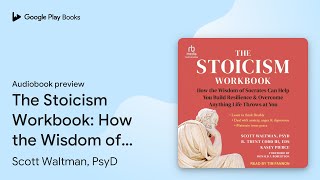 The Stoicism Workbook How the Wisdom of… by Scott Waltman PsyD · Audiobook preview [upl. by Oinotna]