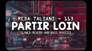 Reda Taliani ft 113  Partir loin  ya lbabor ya mon amour  Slowed  Reverb and bass boosted [upl. by Oigile892]